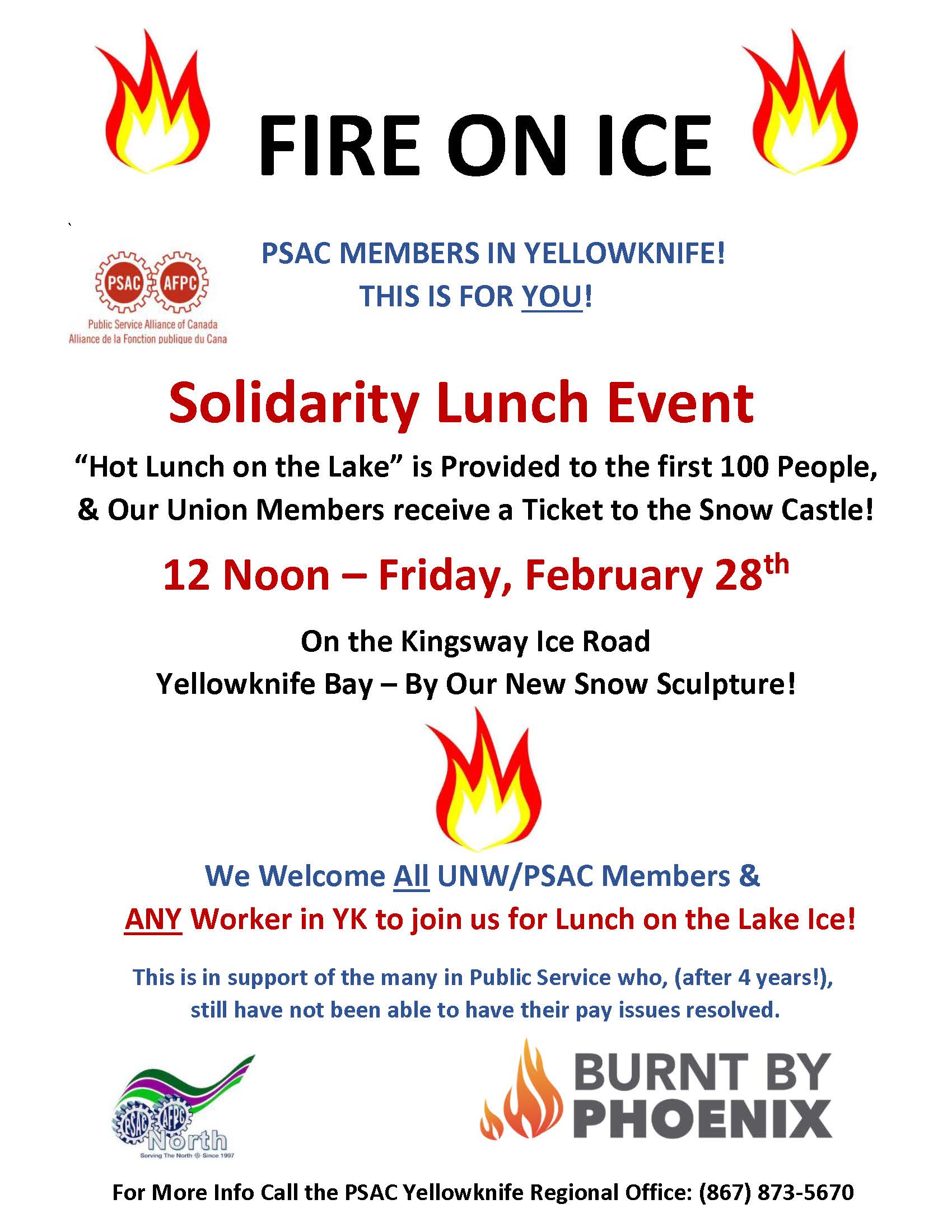 Solidarity Lunch Event “Hot Lunch on the Lake” is Provided to the first 100 People, & Our Union Members receive a Ticket to the Snow Castle! 12 Noon – Friday, February 28th On the Kingsway Ice Road Yellowknife Bay – By Our New Snow Sculpture! We Welcome All UNW/PSAC Members & ANY Worker in YK to join us for Lunch on the Lake Ice! This is in support of the many in Public Service who, (after 4 years!), still have not been able to have their pay issues resolved.